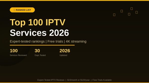 Top 100 IPTV Services 2026: Expert Scorecards and Rankings